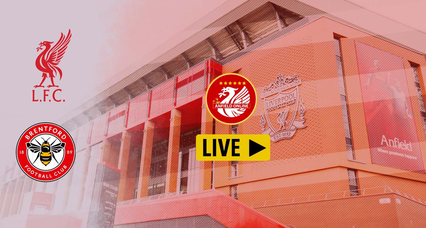 As it happened LFC 30 Brentford Anfield Online